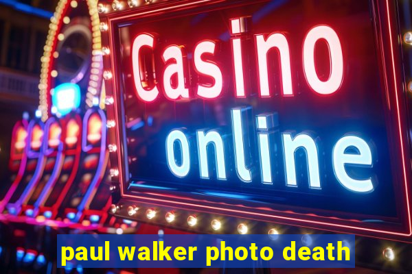 paul walker photo death